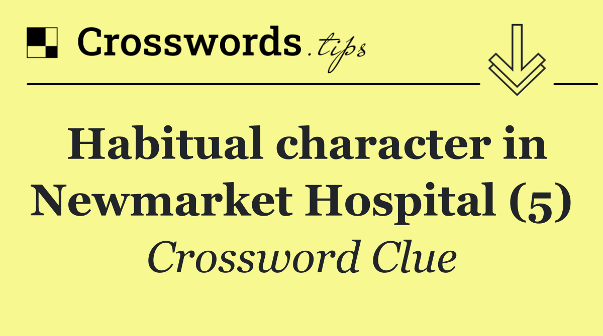 Habitual character in Newmarket Hospital (5)