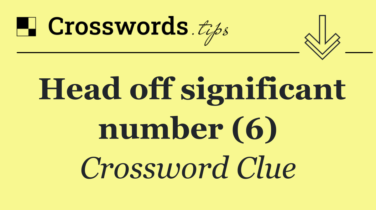 Head off significant number (6)