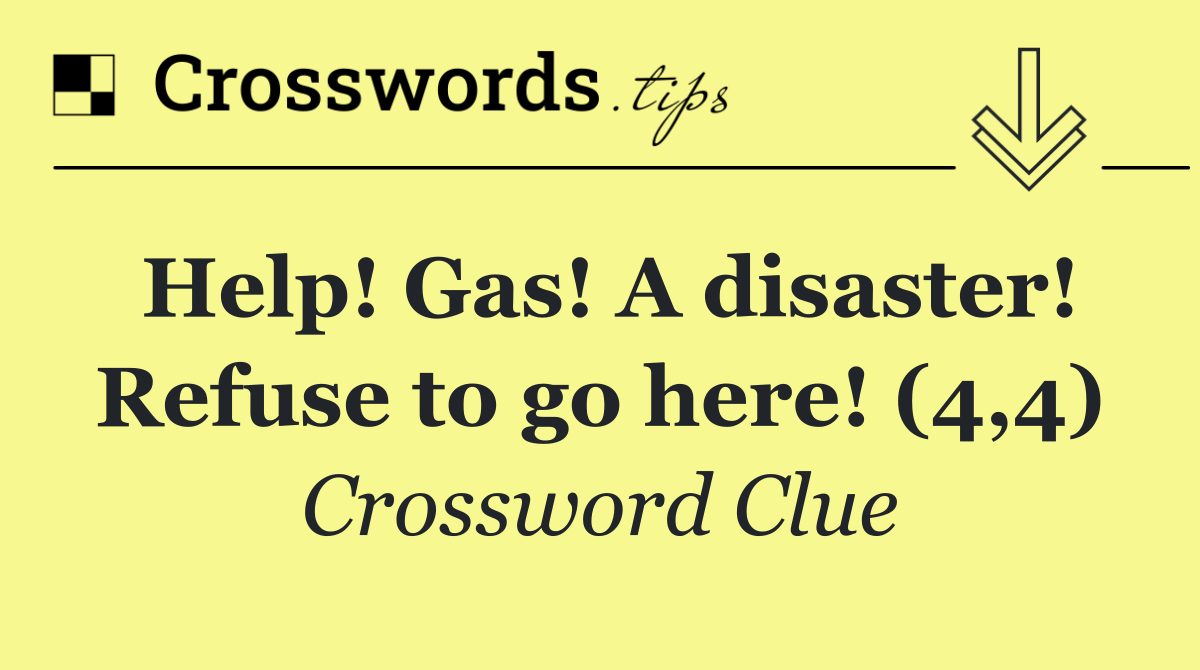 Help! Gas! A disaster! Refuse to go here! (4,4)