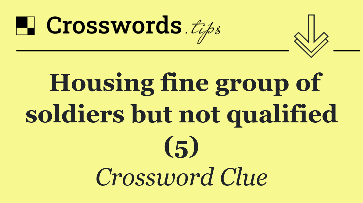 Housing fine group of soldiers but not qualified (5)