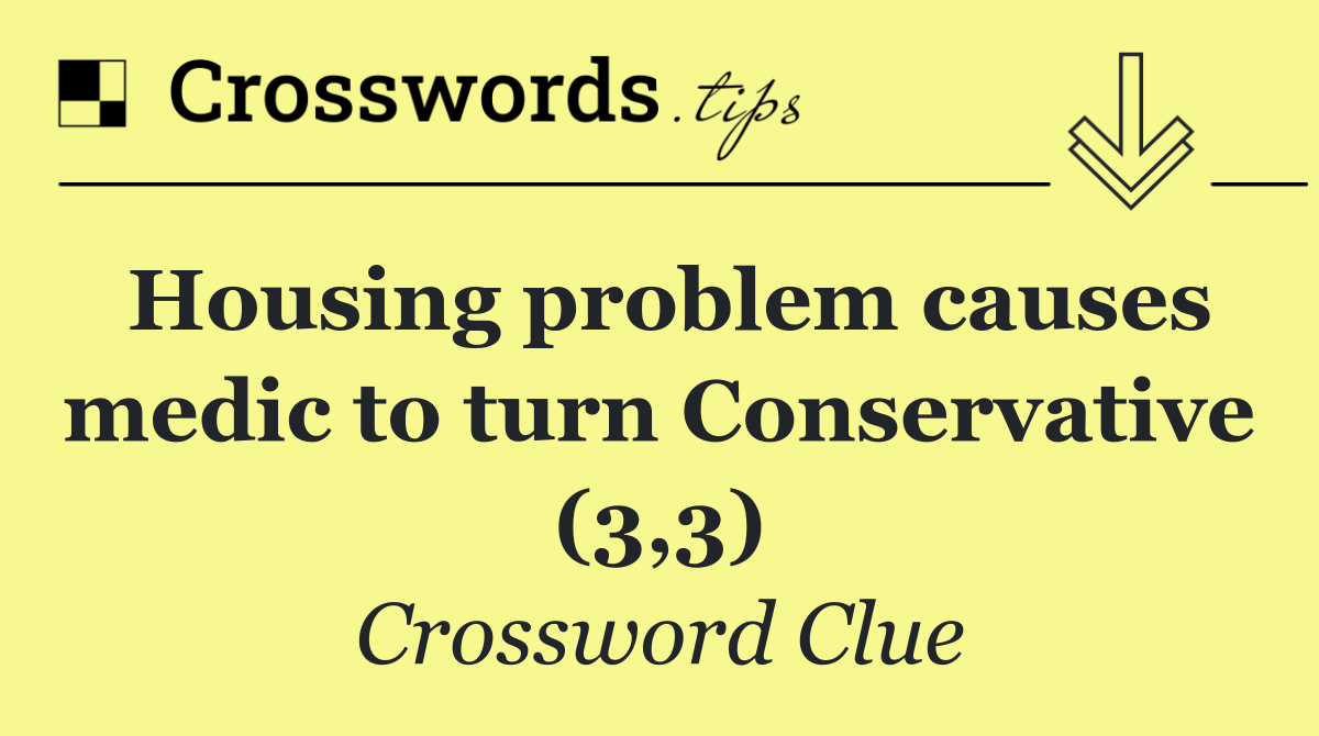 Housing problem causes medic to turn Conservative (3,3)