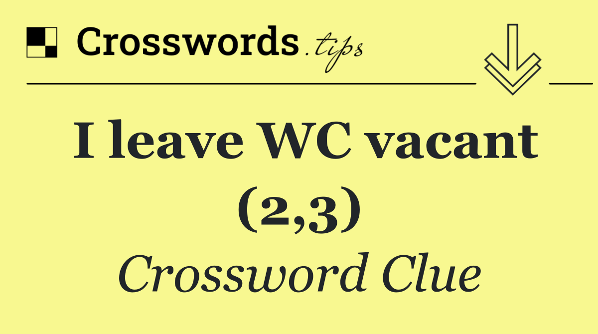 I leave WC vacant (2,3)