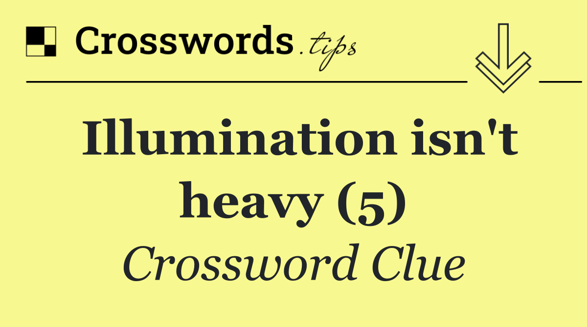 Illumination isn't heavy (5)