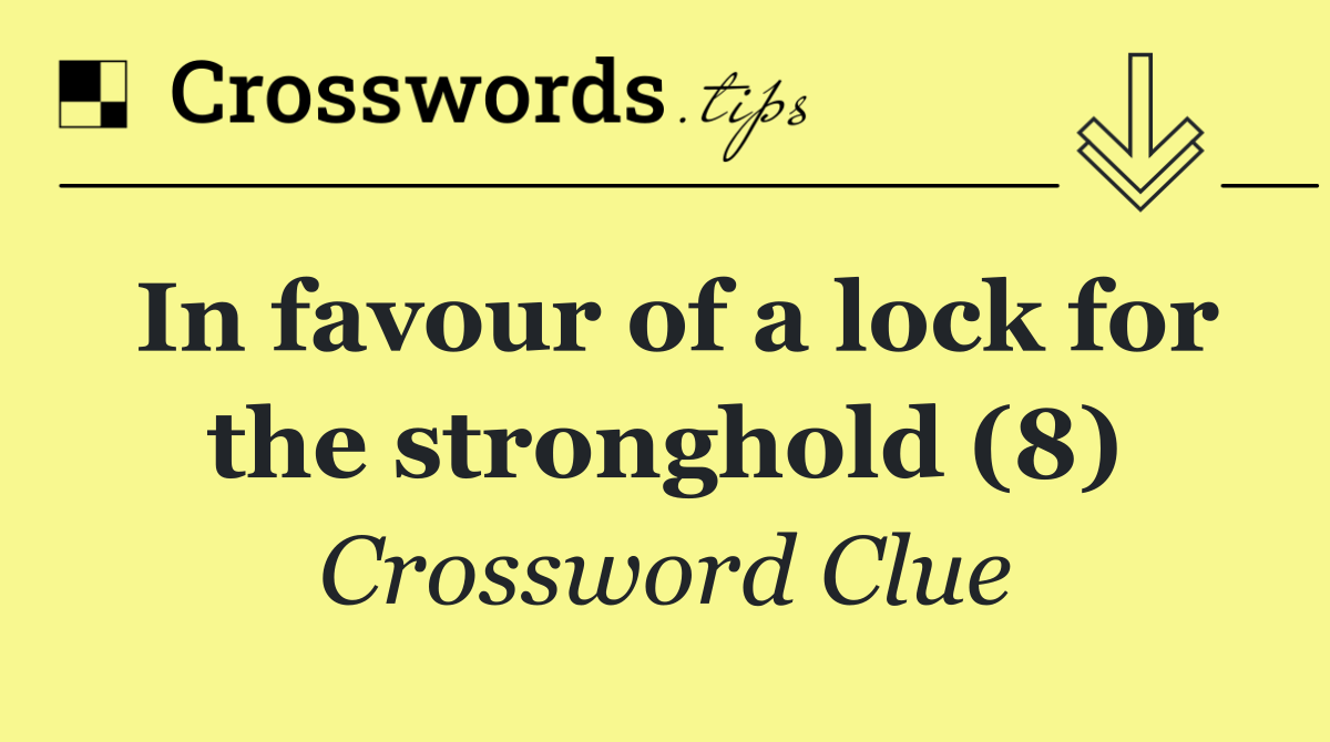 In favour of a lock for the stronghold (8)