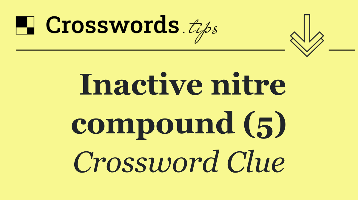 Inactive nitre compound (5)