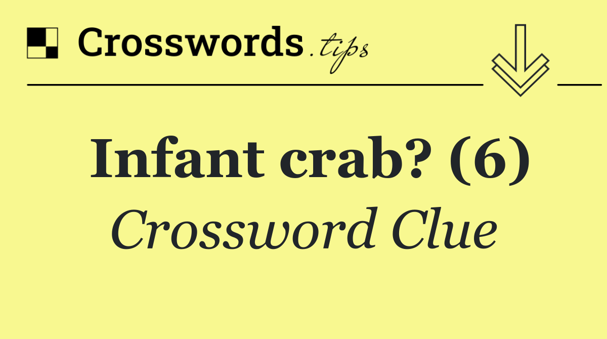 Infant crab? (6)