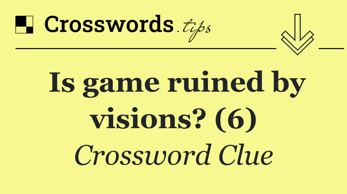 Is game ruined by visions? (6)