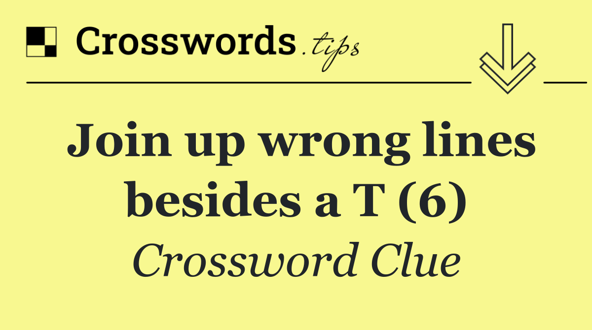 Join up wrong lines besides a T (6)