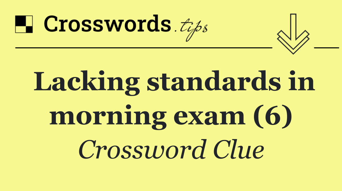 Lacking standards in morning exam (6)