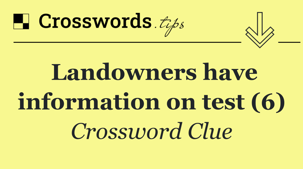 Landowners have information on test (6)