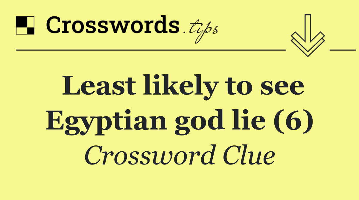 Least likely to see Egyptian god lie (6)