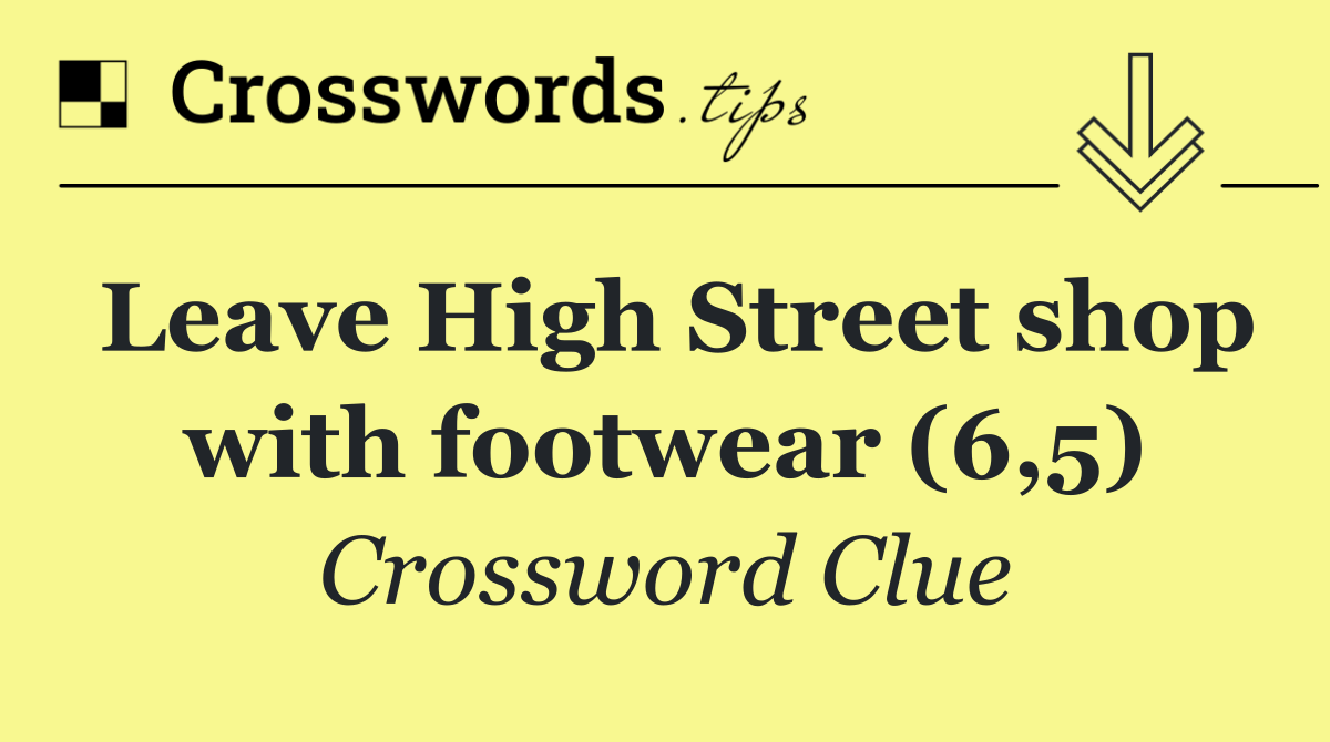 Leave High Street shop with footwear (6,5)