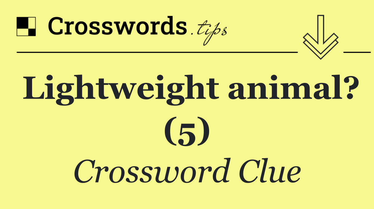 Lightweight animal? (5)