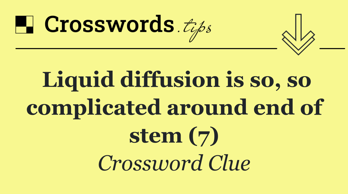 Liquid diffusion is so, so complicated around end of stem (7)