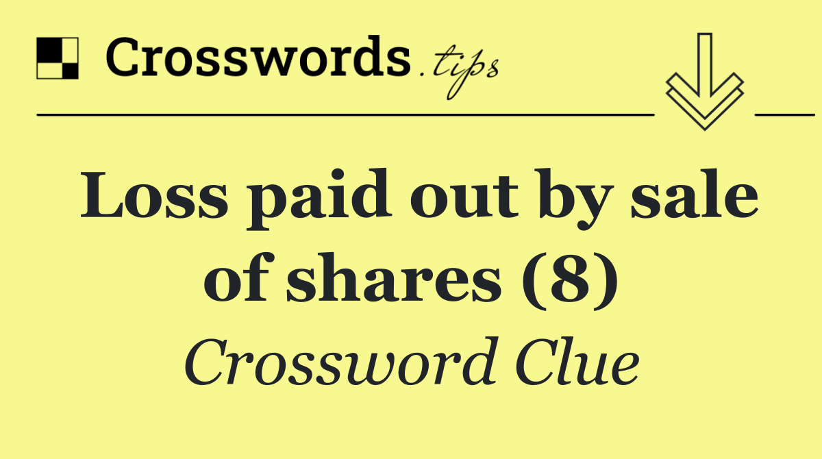 Loss paid out by sale of shares (8)