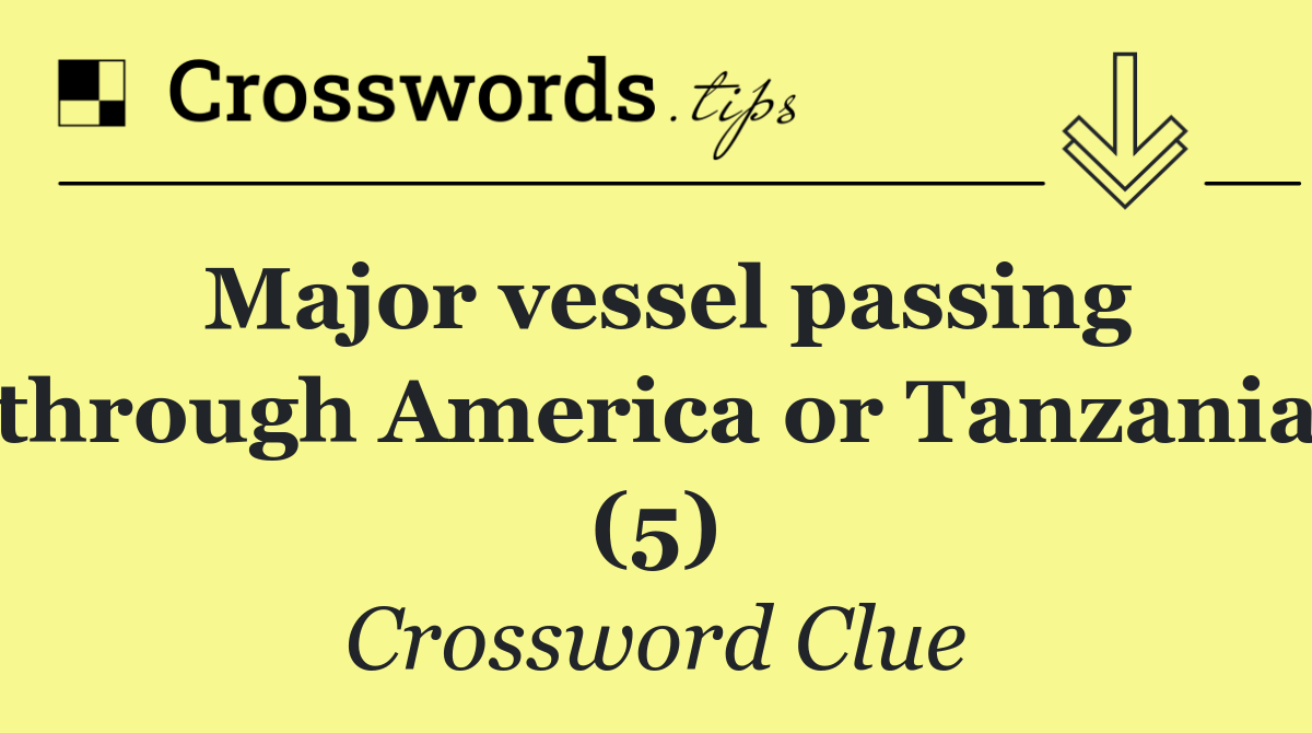 Major vessel passing through America or Tanzania (5)