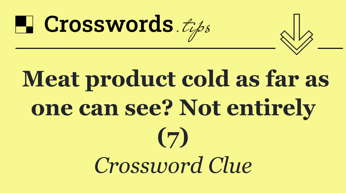 Meat product cold as far as one can see? Not entirely (7)