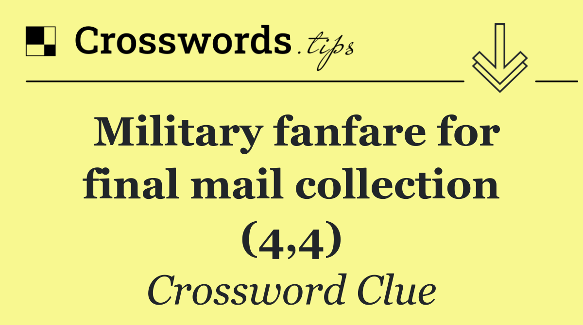 Military fanfare for final mail collection (4,4)