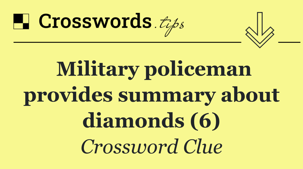 Military policeman provides summary about diamonds (6)