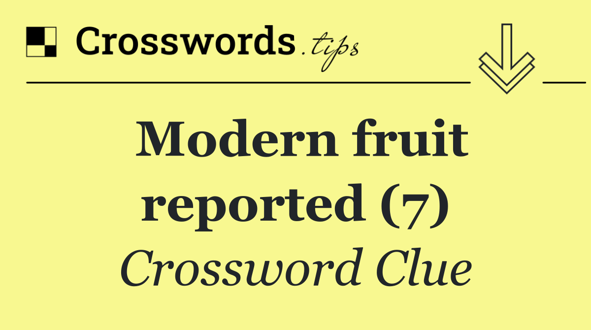 Modern fruit reported (7)