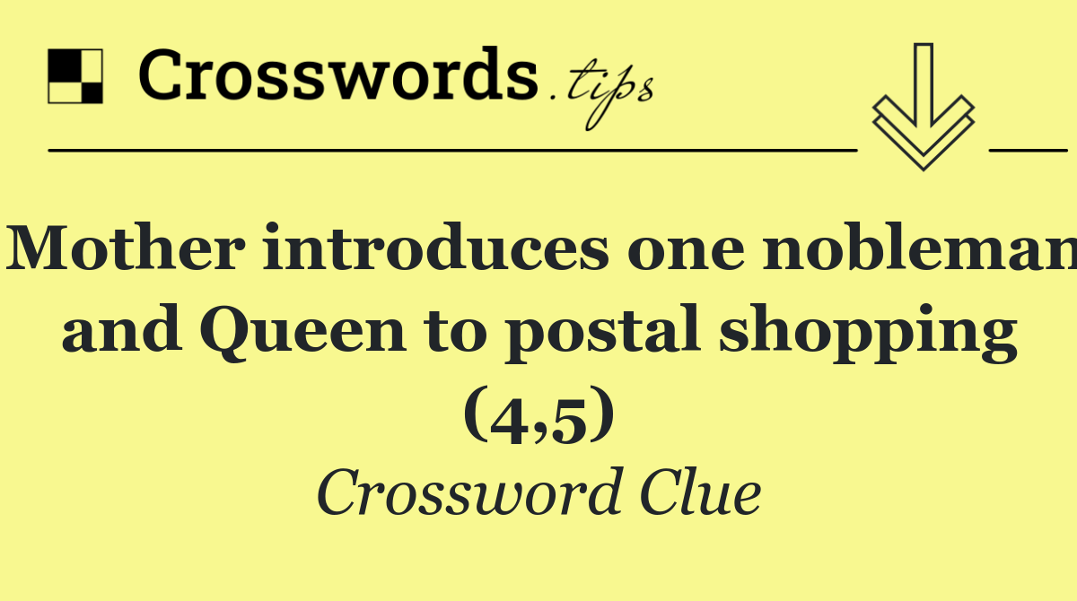 Mother introduces one nobleman and Queen to postal shopping (4,5)