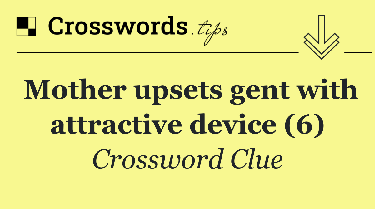 Mother upsets gent with attractive device (6)