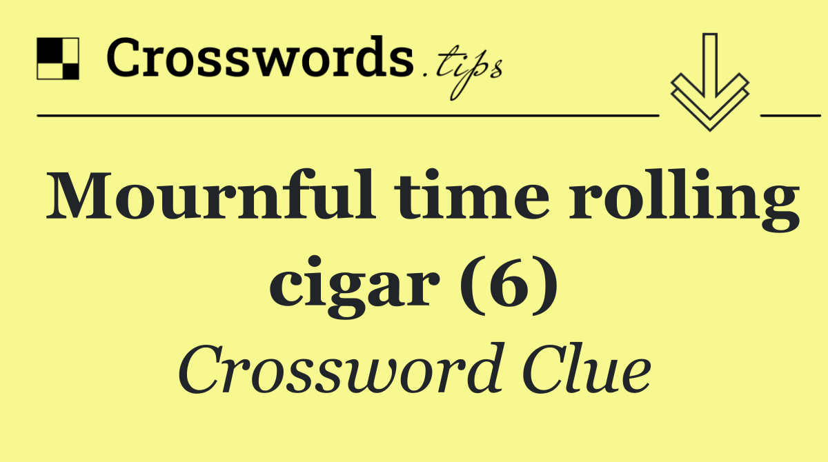 Mournful time rolling cigar (6)