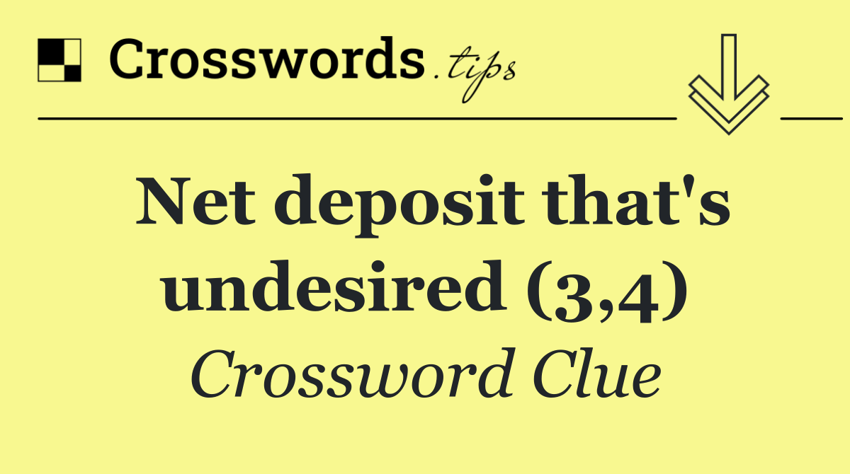 Net deposit that's undesired (3,4)