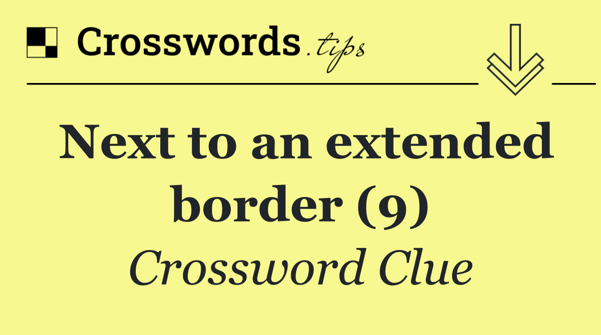 Next to an extended border (9)