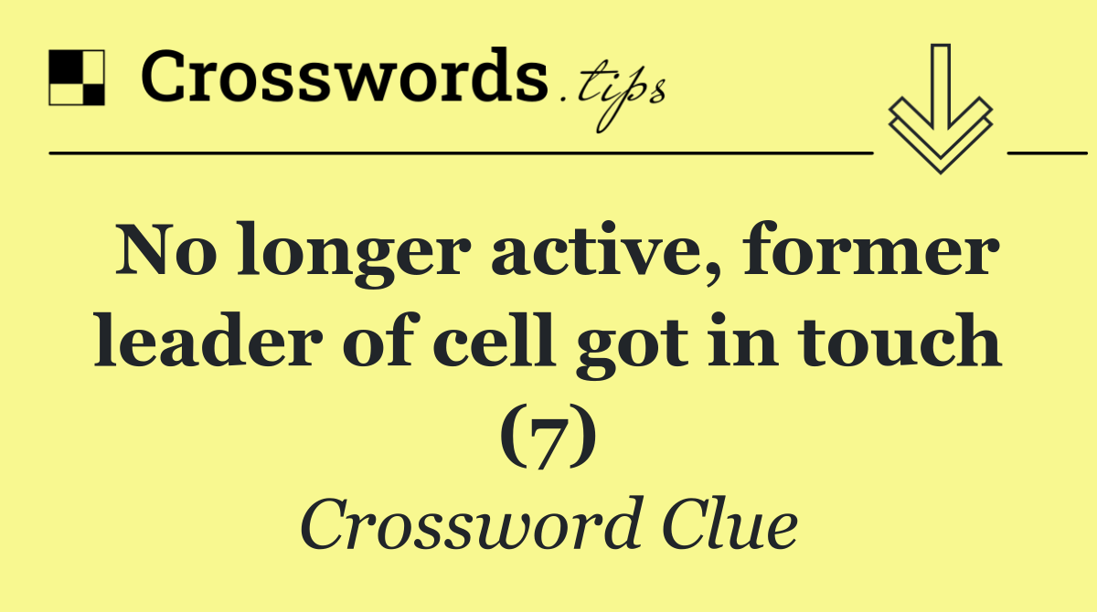 No longer active, former leader of cell got in touch (7)