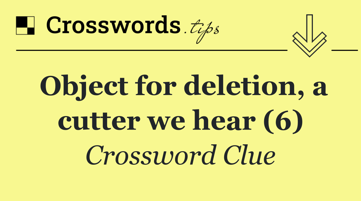 Object for deletion, a cutter we hear (6)