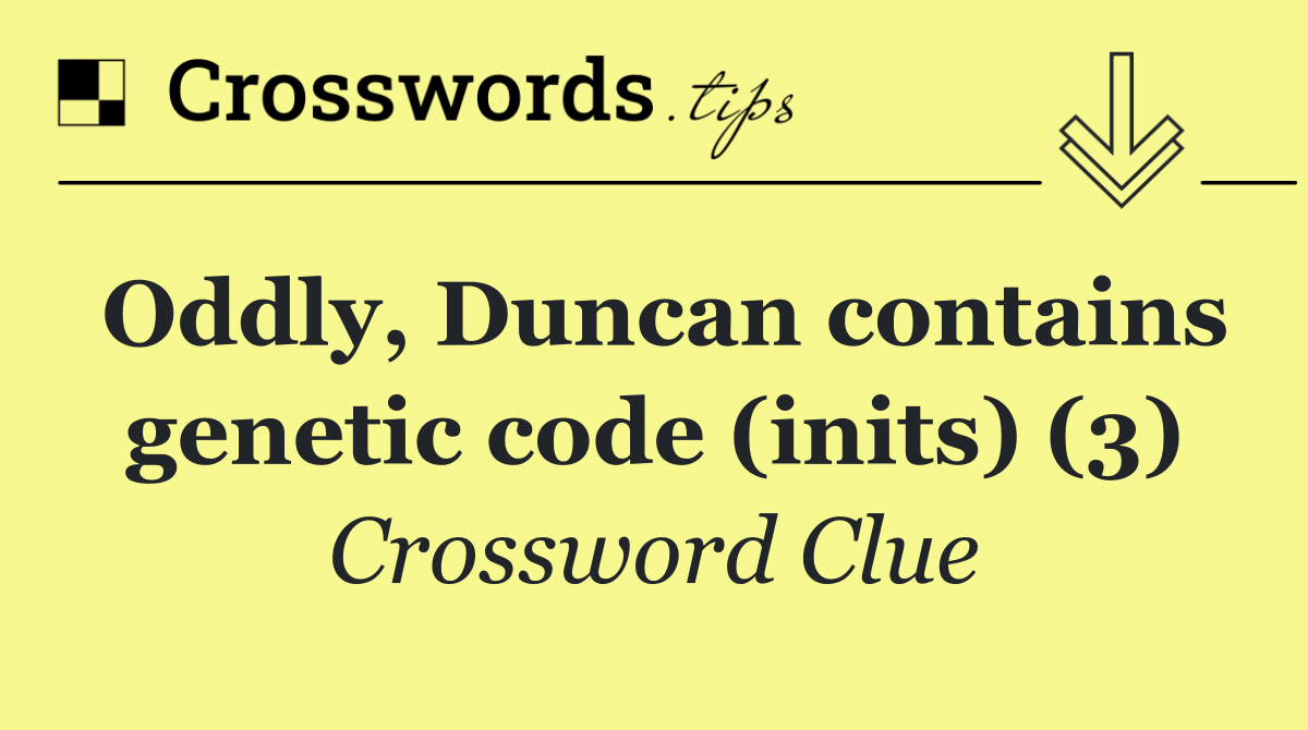 Oddly, Duncan contains genetic code (inits) (3)