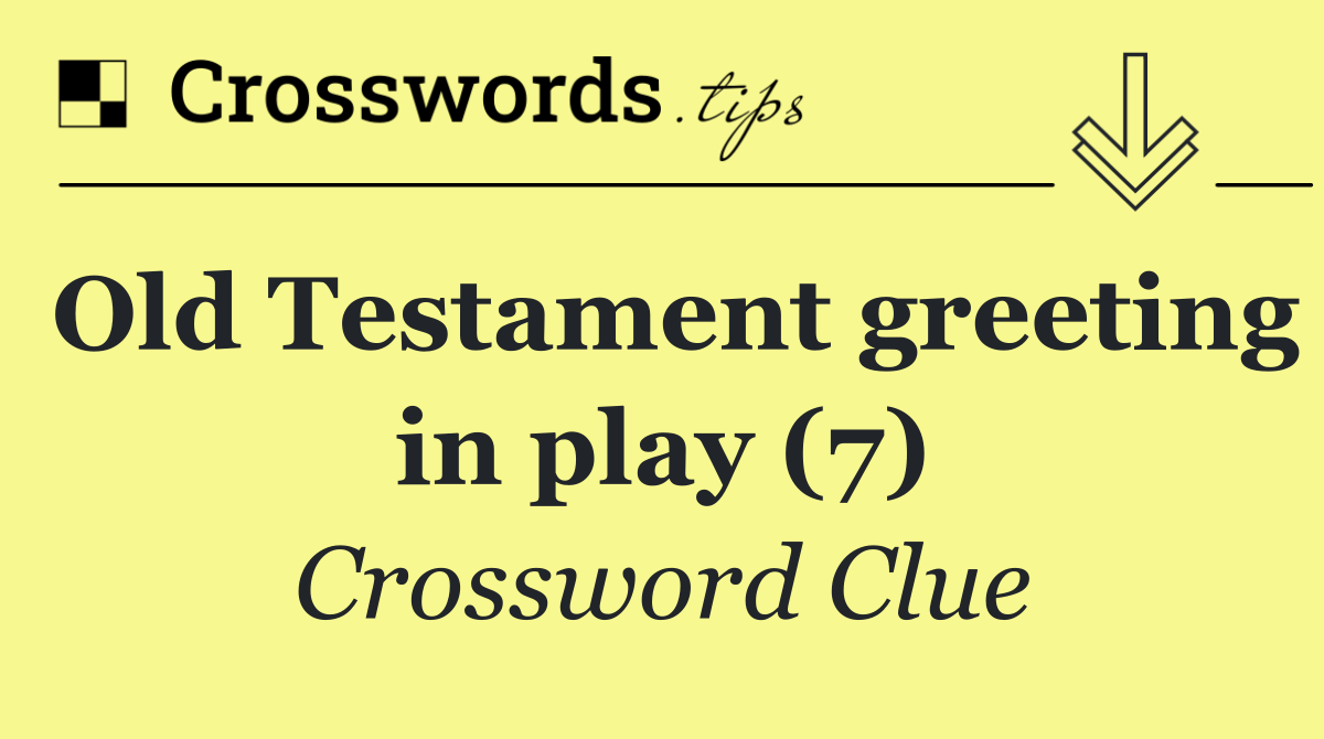 Old Testament greeting in play (7)