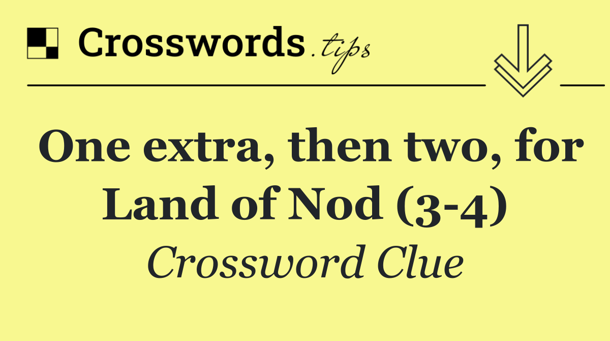 One extra, then two, for Land of Nod (3 4)