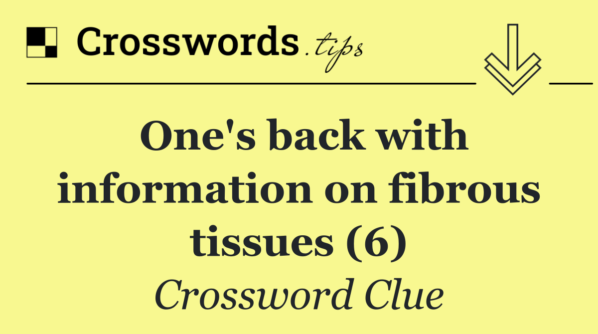 One's back with information on fibrous tissues (6)