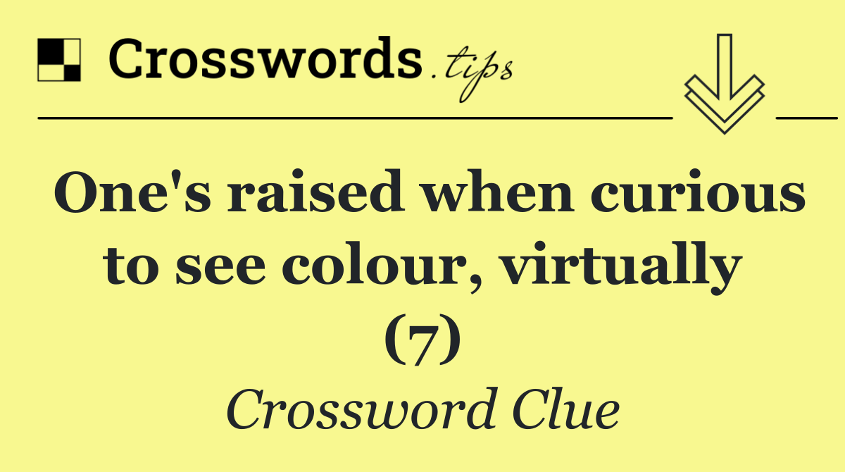 One's raised when curious to see colour, virtually (7)