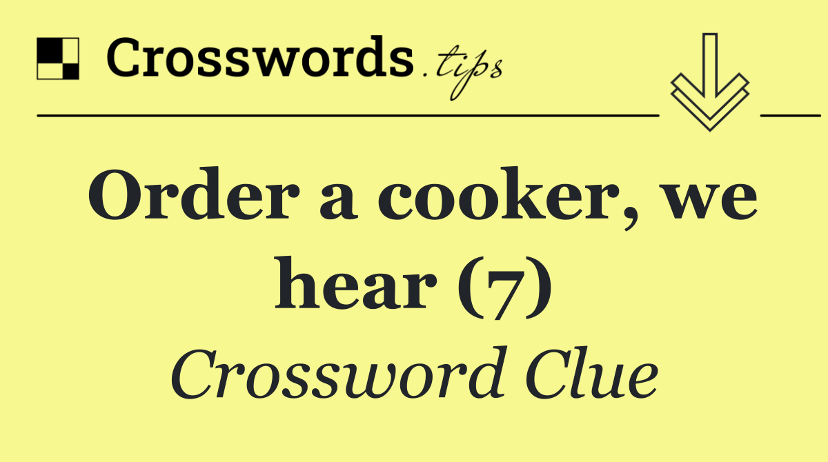 Order a cooker, we hear (7)