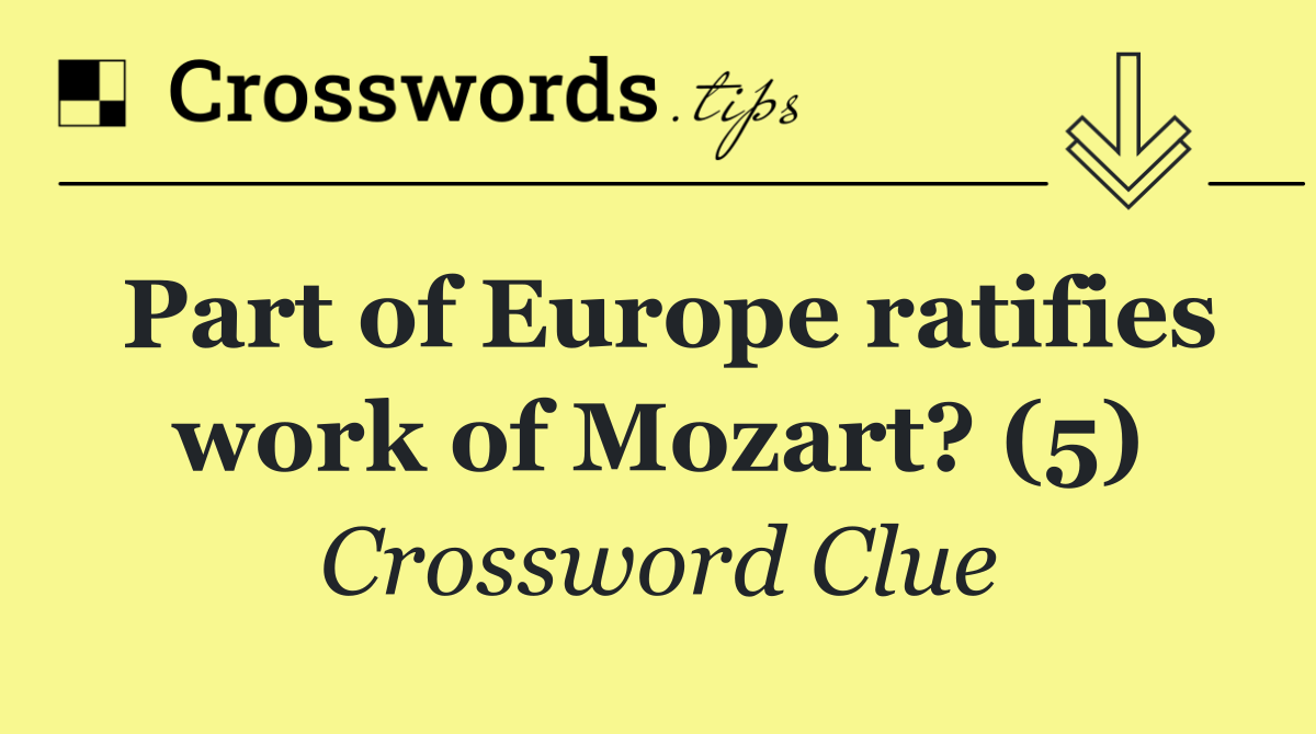 Part of Europe ratifies work of Mozart? (5)