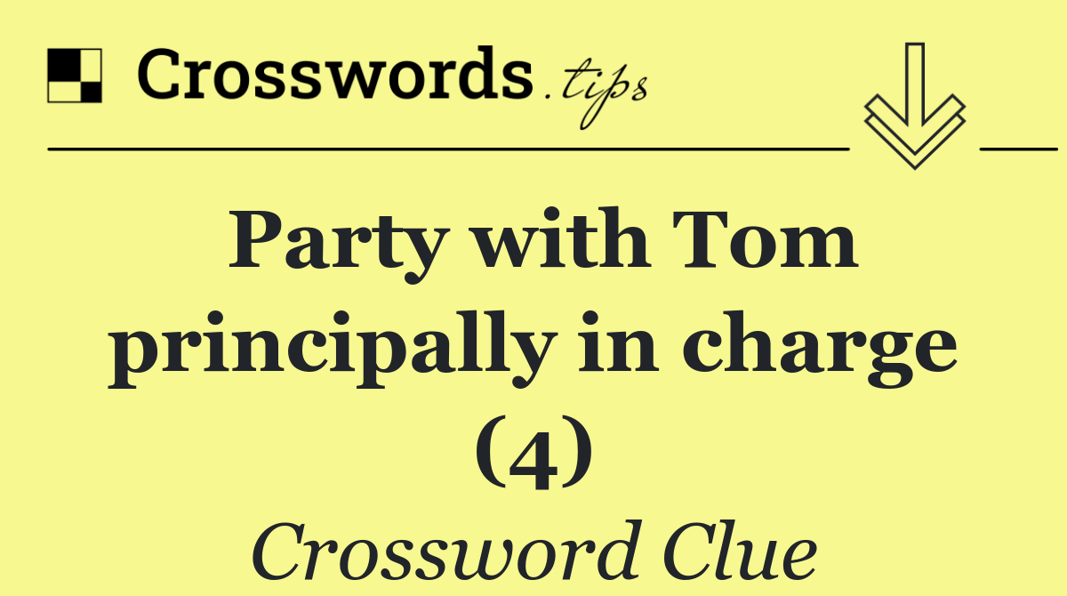 Party with Tom principally in charge (4)