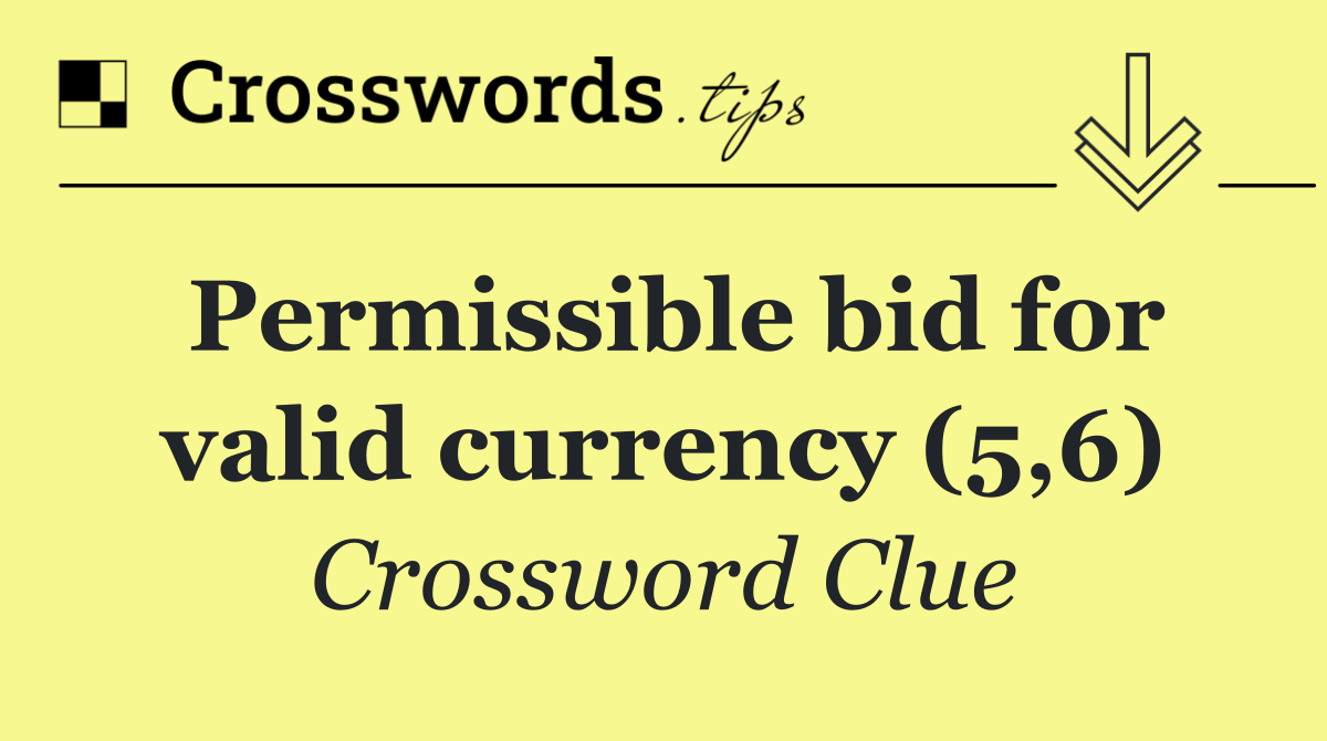 Permissible bid for valid currency (5,6)