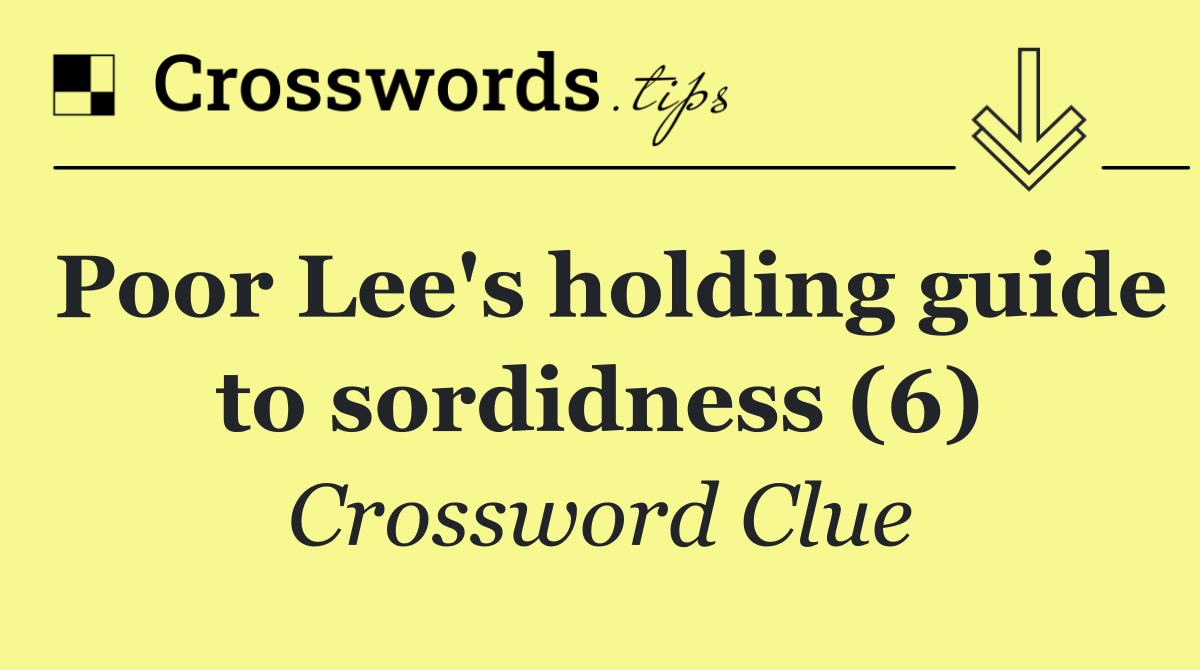 Poor Lee's holding guide to sordidness (6)