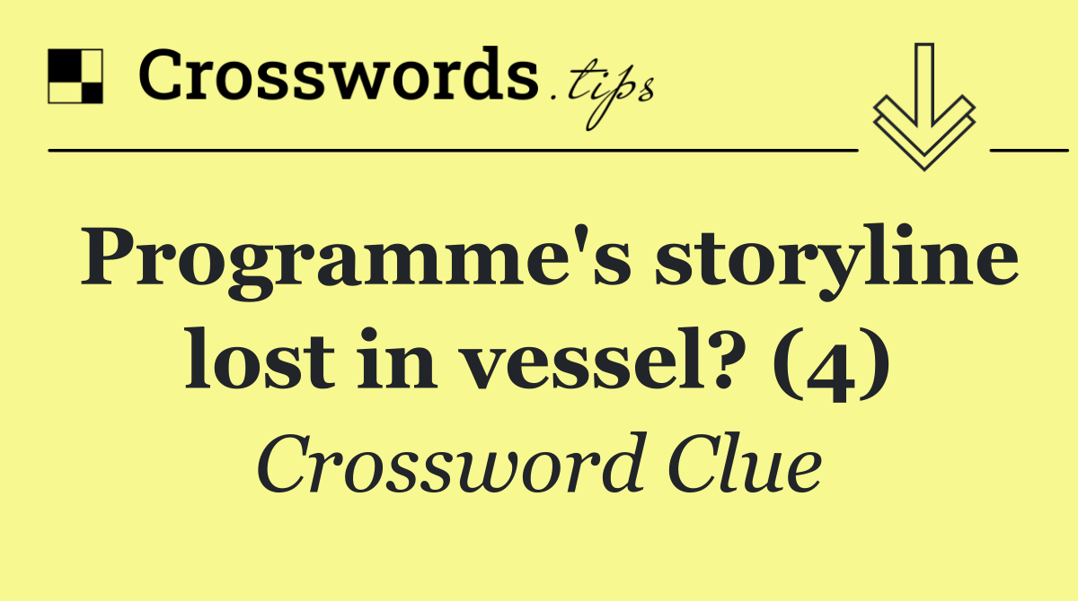 Programme's storyline lost in vessel? (4)