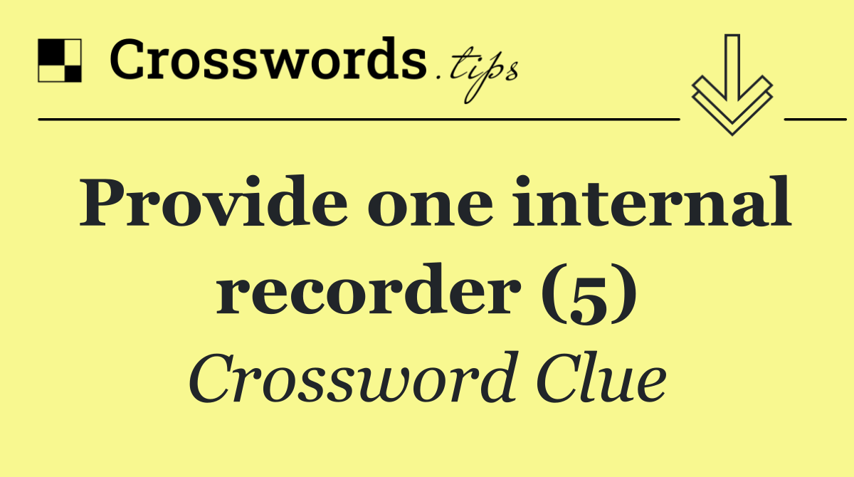 Provide one internal recorder (5)
