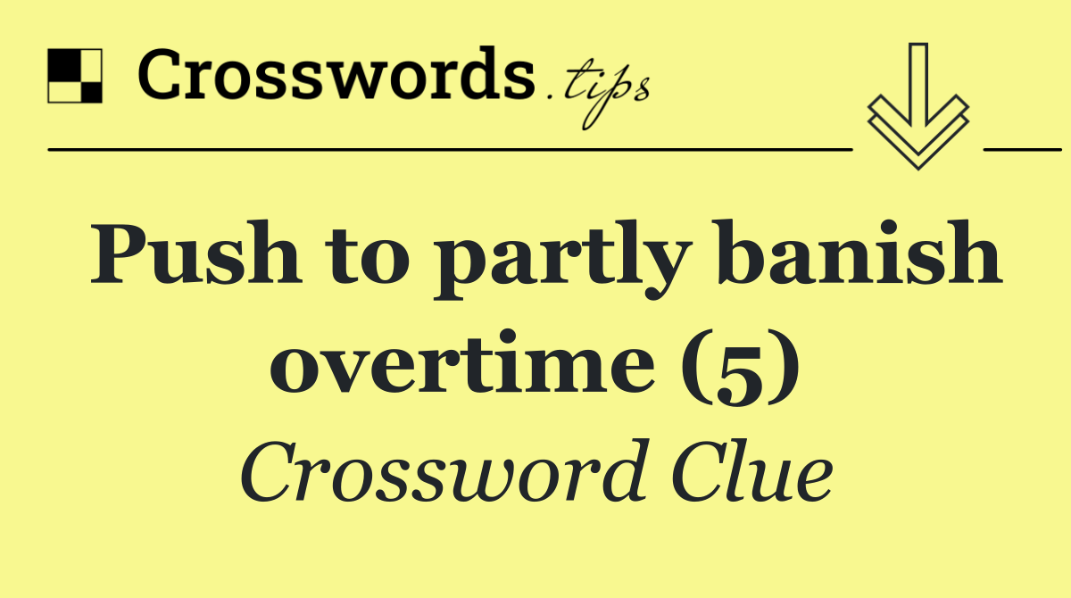 Push to partly banish overtime (5)