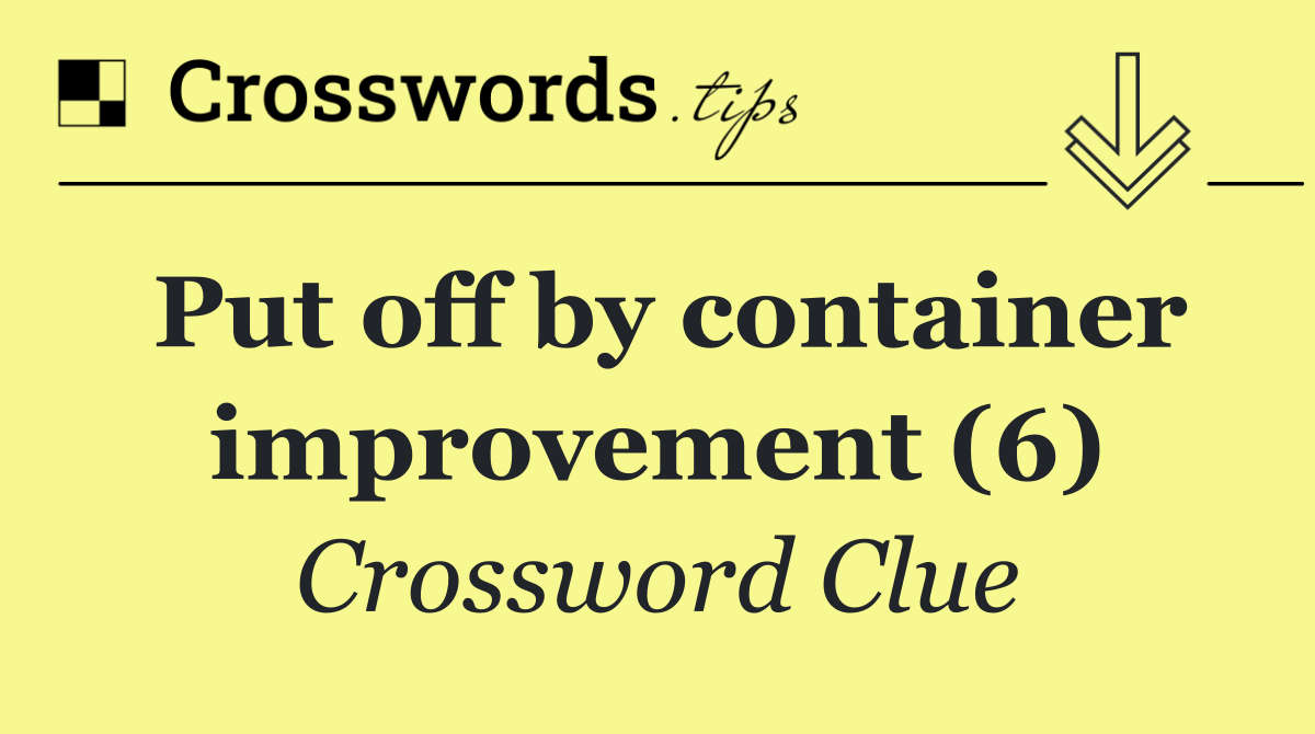 Put off by container improvement (6)