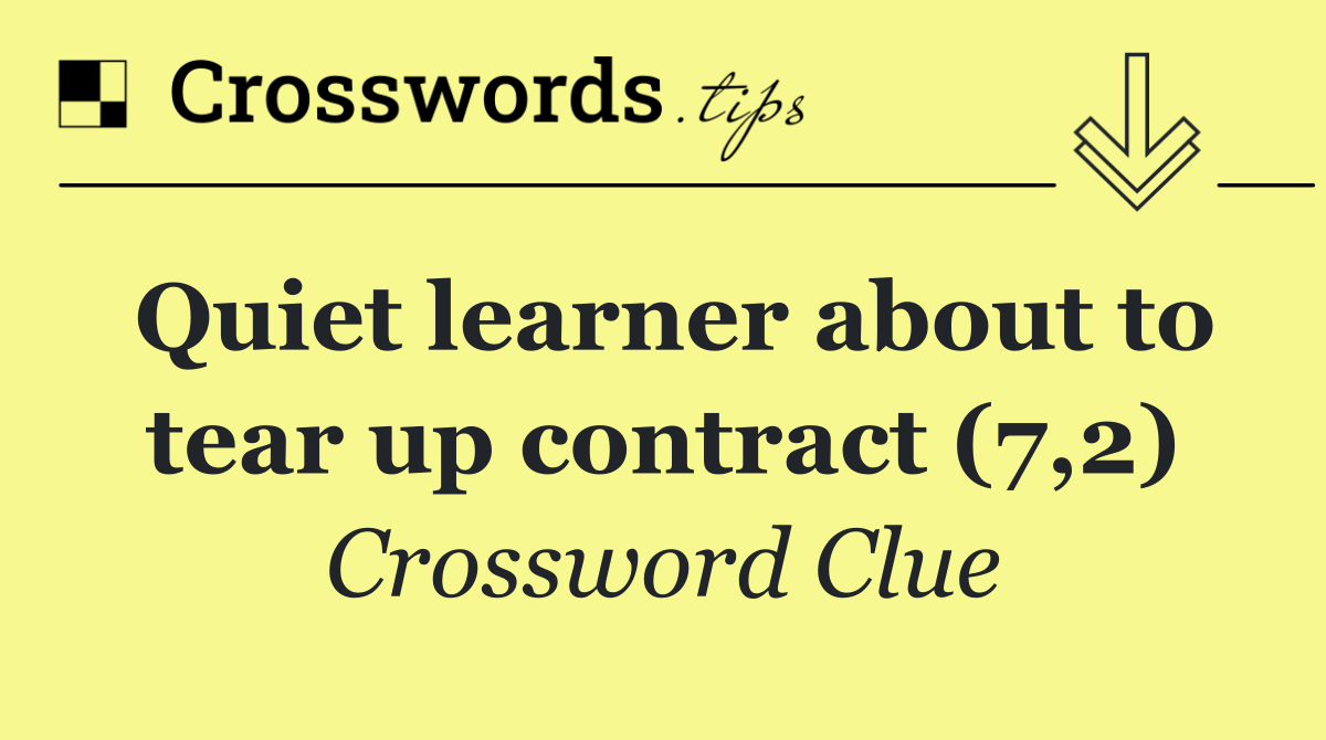 Quiet learner about to tear up contract (7,2)