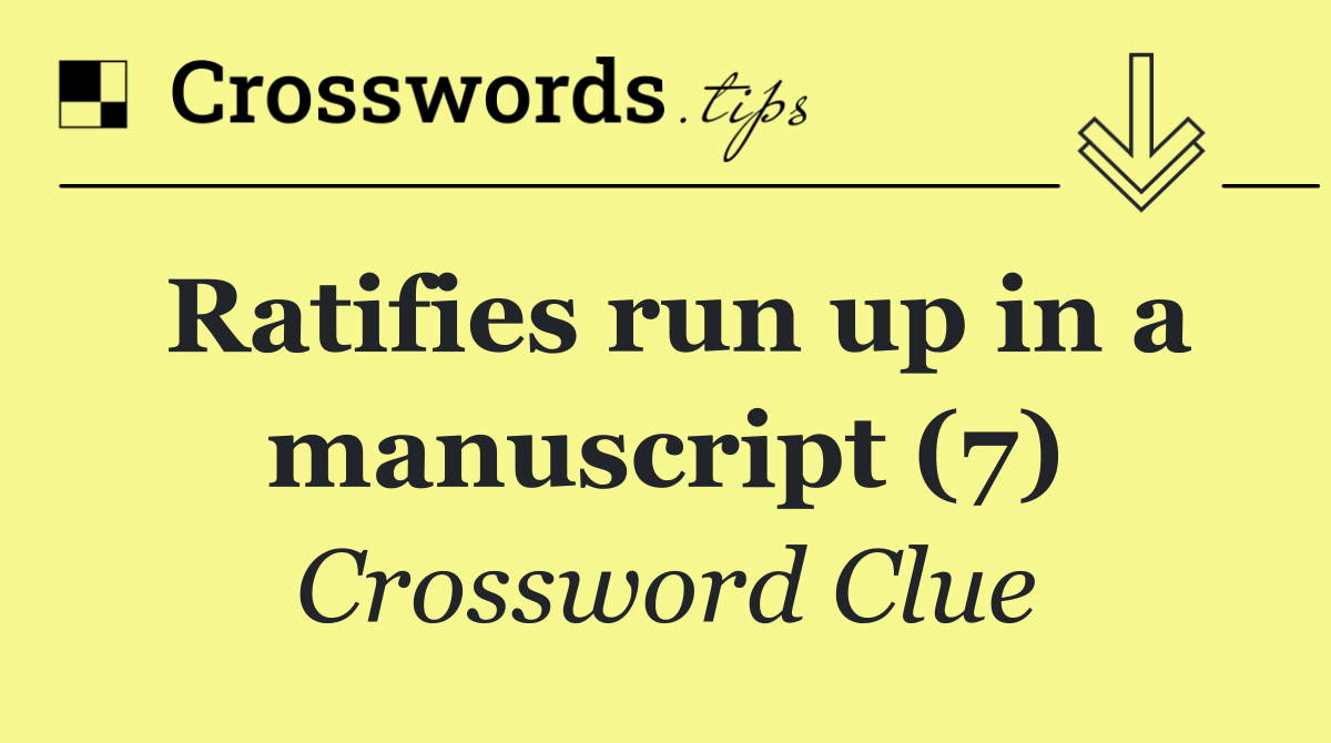 Ratifies run up in a manuscript (7)