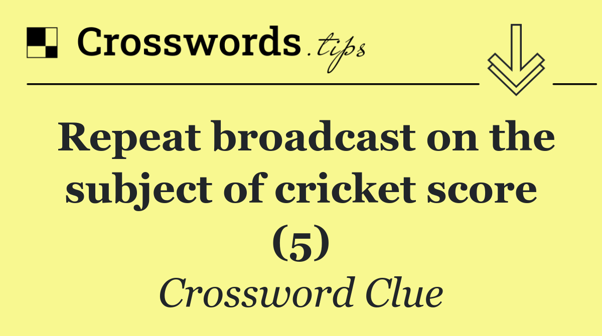 Repeat broadcast on the subject of cricket score (5)