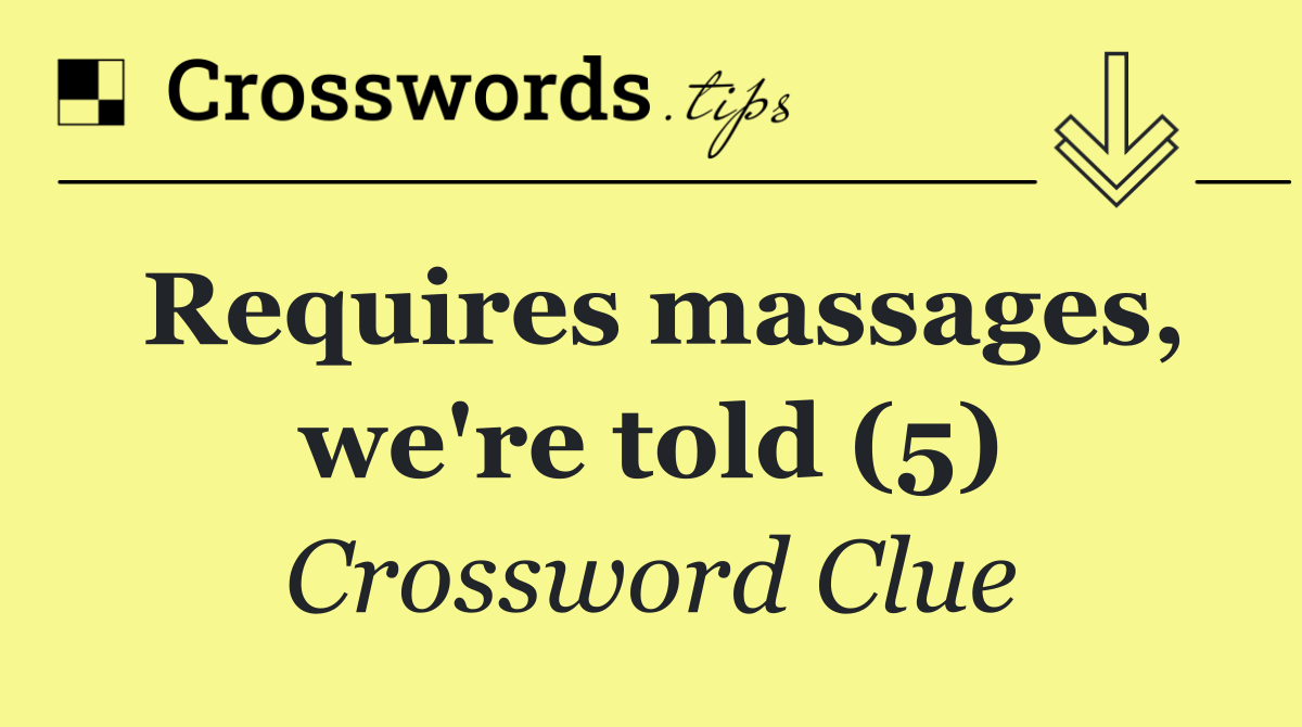 Requires massages, we're told (5)