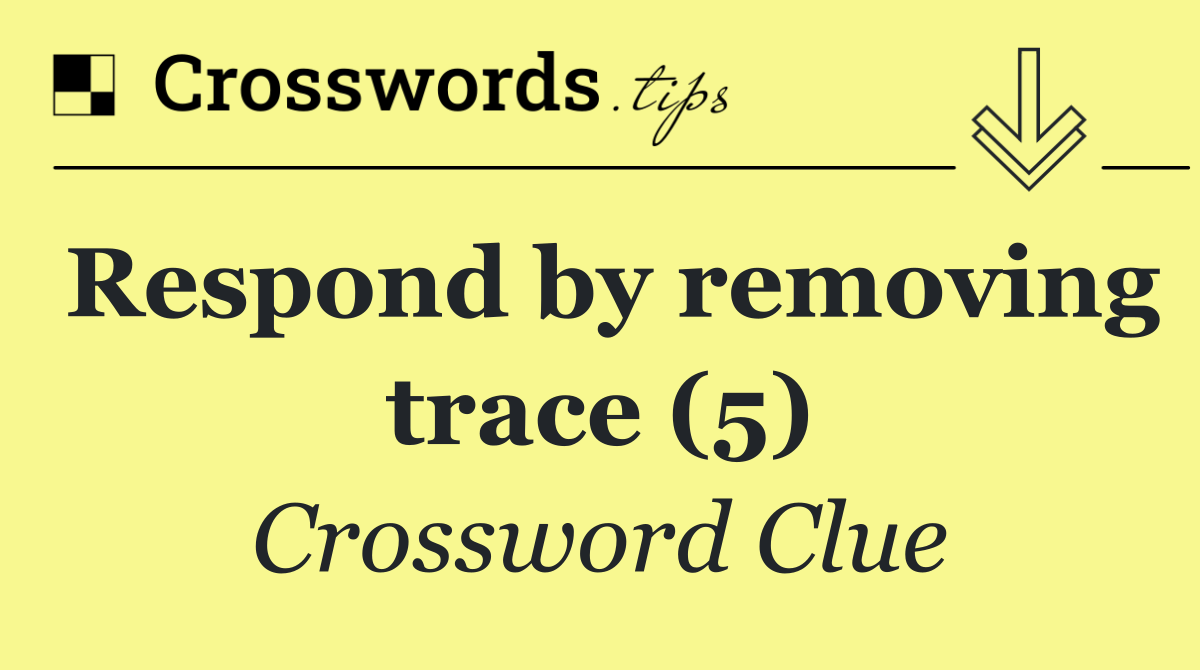 Respond by removing trace (5)